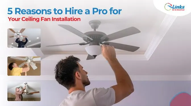 5 Reasons to Hire a Pro for Your Ceiling Fan Installation